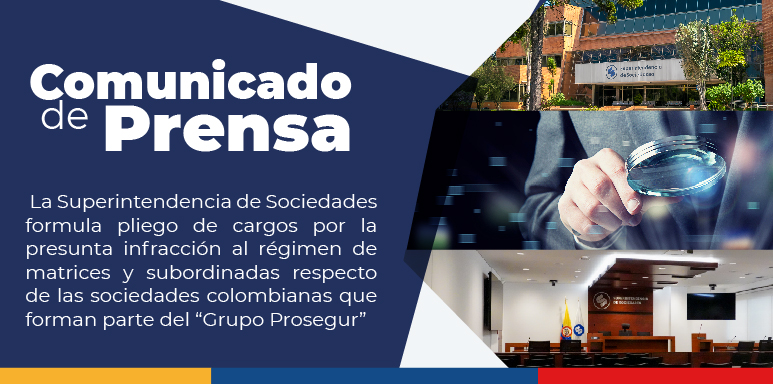 La Superintendencia de Sociedades formula pliego de cargos por la presunta infracción al régimen de matrices y subordinadas respecto de las sociedades colombianas que forman parte del “Grupo Prosegur”