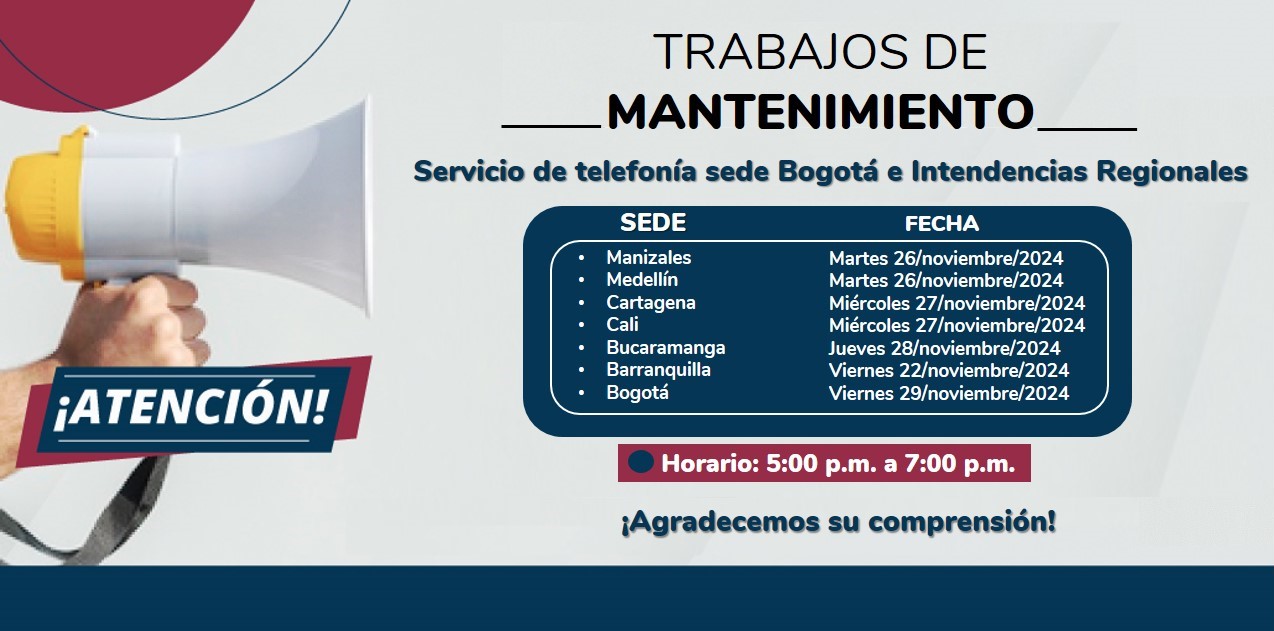 Durante esta franja de mantenimiento las líneas telefónicas de la sede de Bogotá e Intendencias Regionales estarán fuera de servicio, estamos trabajando para brindar un mejor servicio.